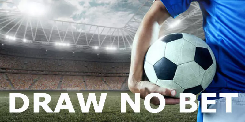 Kèo Draw No Bet Là Gì? Cách Chơi Kèo Draw No Bet 9 Tính tiền DNB với vài bước đơn giản