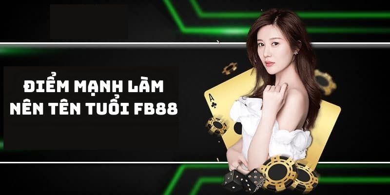 FB88 - Thiên Đường Giải Trí Đỉnh Nóc Kịch Trần Trực Tuyến 5 Điểm mạnh làm nên tên tuổi FB88