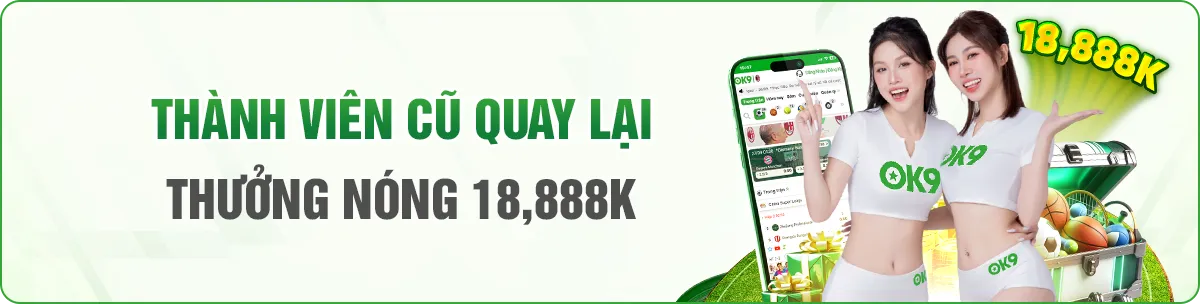 OK9 thưởng thành viên cũ quay lại lên tới 18.888k
